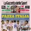 PRIMA PAGINA - La Gazzetta dello Sport: “Pazza Italia”