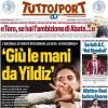 PRIMA PAGINA – Tuttosport: "'Giù le mani da Yildiz'"