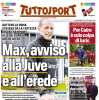 L'apertura di Tuttosport: "Max, avviso alla Juventus e all'erede"