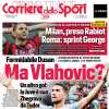 Prima CdS - Ma Vlahovic? Milan, preso Rabiot. Roma: sprint George