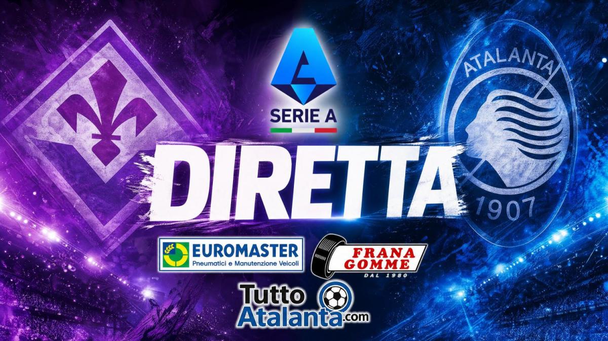 DIRETTA  FIORENTINA-ATALANTA Frana Gomme Madone, segui il live dalle 20,45  