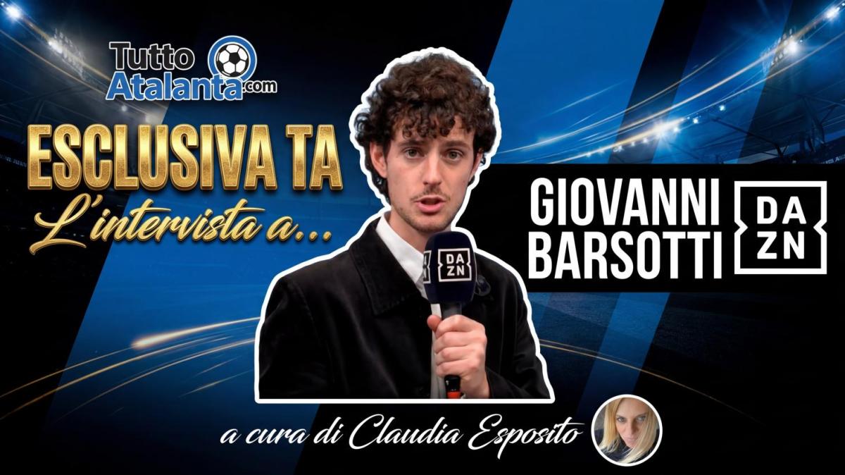 ESCLUSIVA TA - Giovanni Barsotti (DAZN): "Palladino elegante, ma ora l'Atalanta deve imparare a vincere le gare sporche"