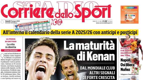 PRIMA PAGINA - Corriere dello Sport: "La maturità di Kenan"