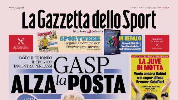 PRIMA PAGINA - La Gazzetta dello Sport: “Gasp alza la posta”