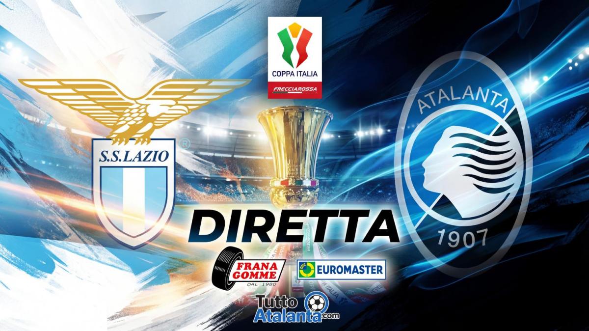 DIRETTA COPPA ITALIA / LAZIO-ATALANTA Frana Gomme Madone, segui il live dalle 21