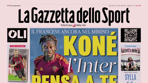 PRIMA PAGINA - La Gazzetta dello Sport: "Koné, l’Inter pensa a te"