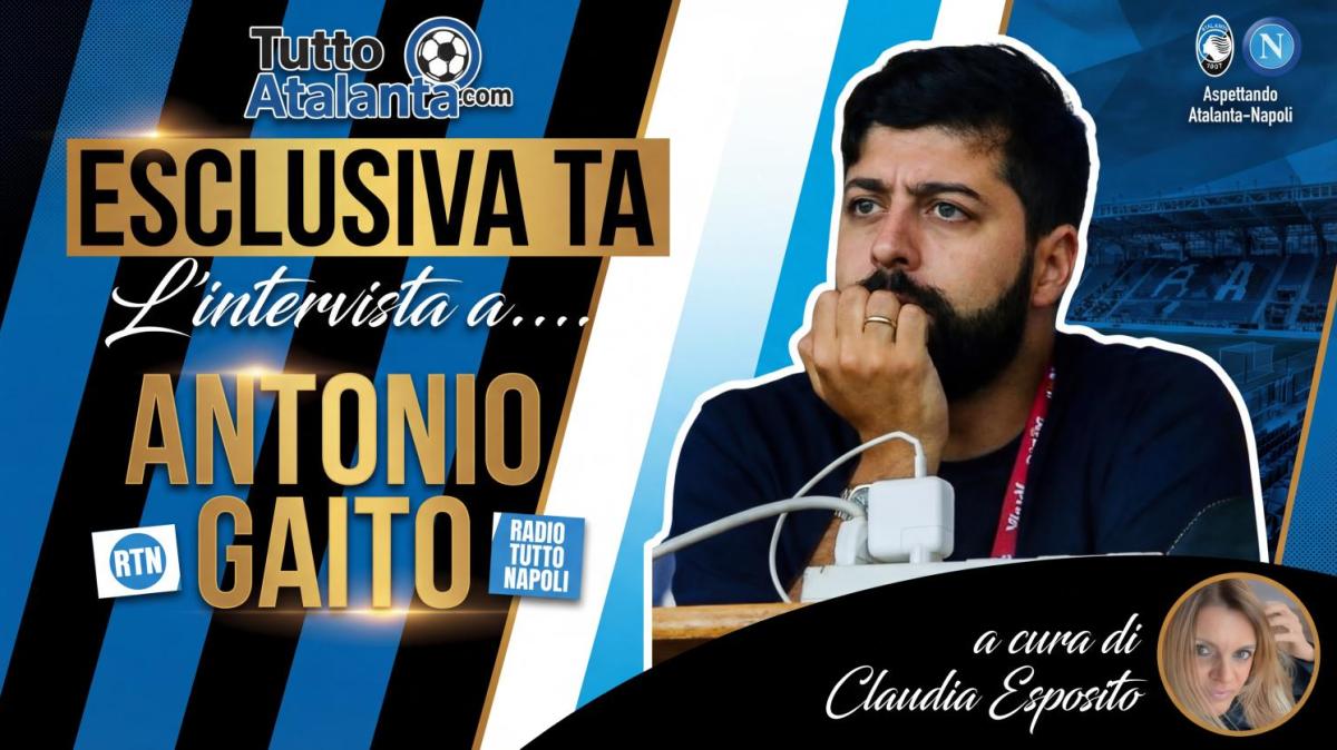 ESCLUSIVA TA - Antonio Gaito (TuttoNapoli.net): "Per l'Atalanta è uno spareggio Champions. Napoli avvantaggiato dalla settimana tipo"