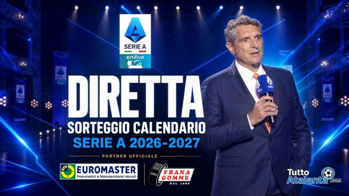 DIRETTA Sorteggio Calendario 2026/27, tutte le giornate di Serie A vivile live su TuttoAtalanta.com dalle 18.30