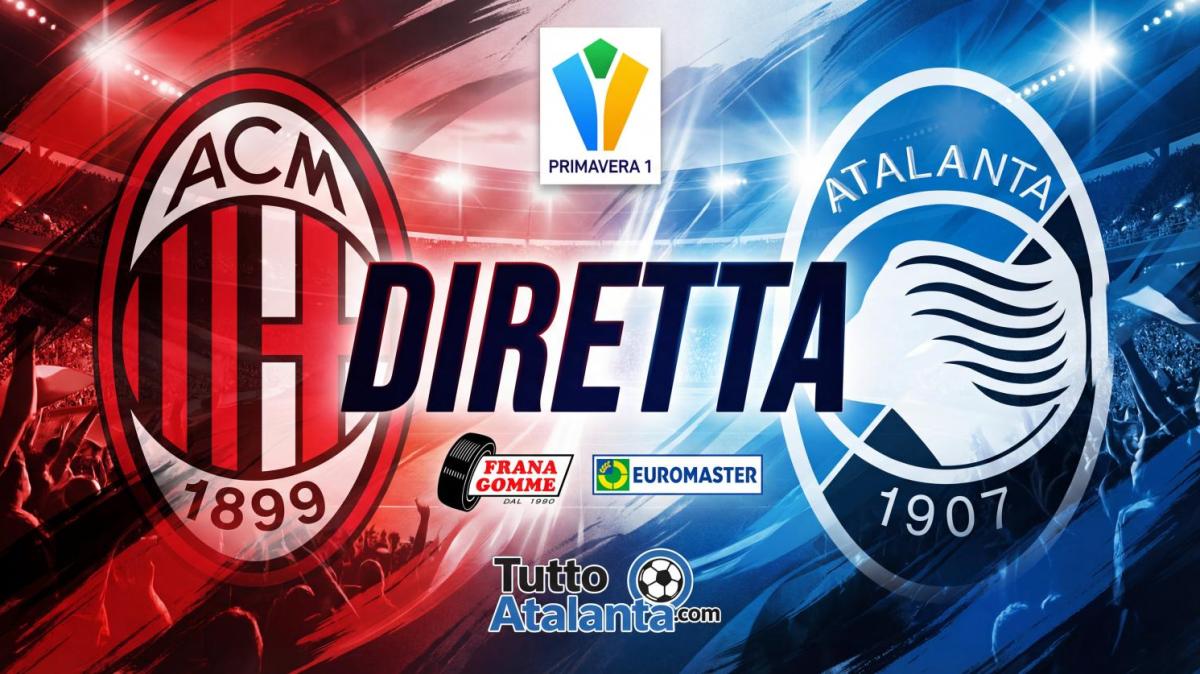 DIRETTA  PRIMAVERA 1 / MILAN-ATALANTA Frana Gomme Madone, calcio d'inizio ore 17