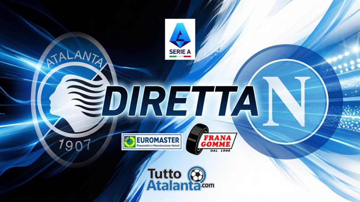 DIRETTA  ATALANTA-NAPOLI Frana Gomme Madone, calcio d'inizio ore 15
