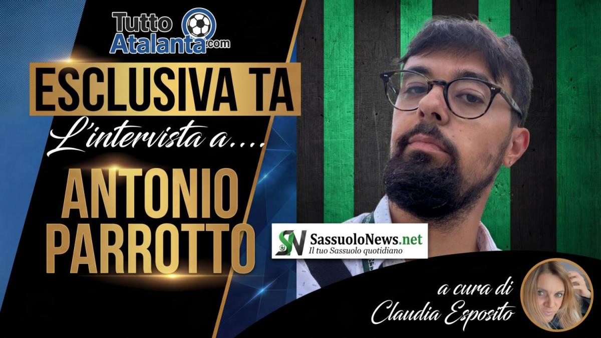 ESCLUSIVA TA - Antonio Parrotto (SassuoloNews.net): "Sassuolo pronto a rovinare la festa alla Dea. Berardi pesa come un diamante"