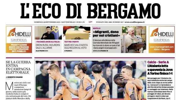 PRIMA PAGINA - L’Eco di Bergamo: "L’Atalanta lotta e spaventa la Juve: a Torino finisce 1-1"