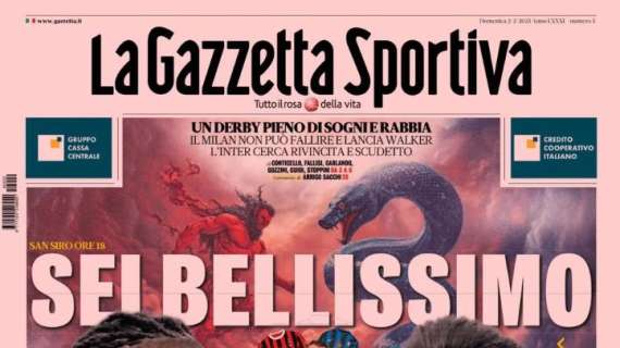 L'apertura della Gazzetta dello Sport sul derby di Milano: "Sei bellissimo"