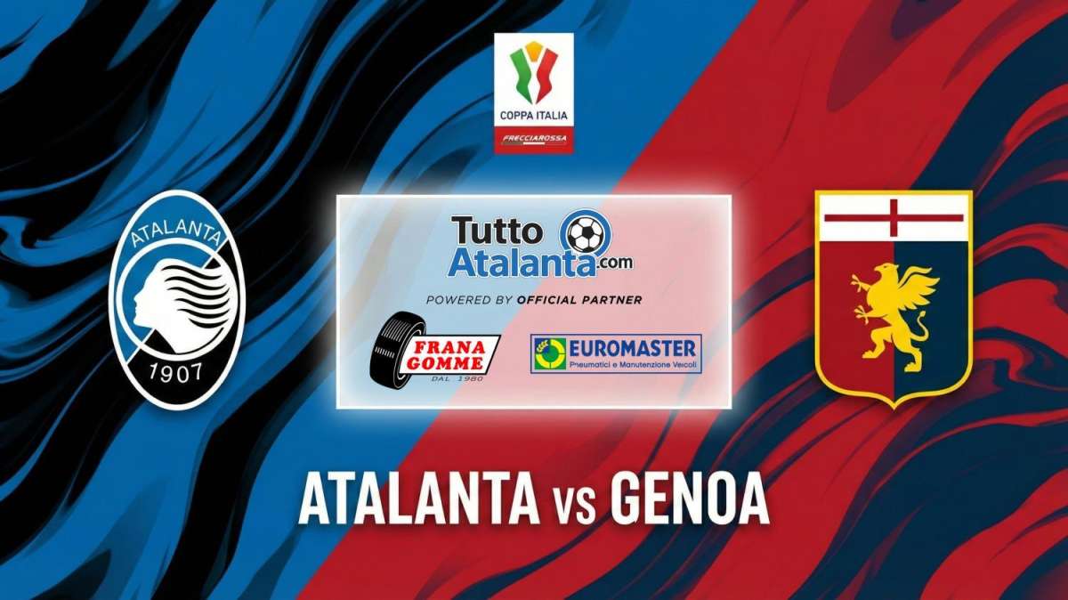 DIRETTA COPPA ITALIA / ATALANTA-GENOA Frana Gomme Madone, segui il live dalle 15