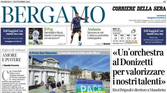 PRIMA PAGINA - Corriere di Bergamo: "Atalanta, servono le reti L’attacco potrebbe raddoppiare"