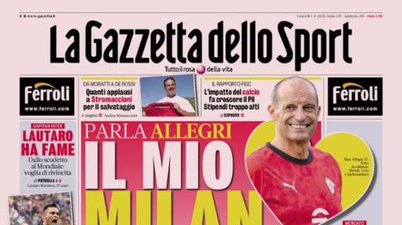 PRIMA PAGINA - La Gazzetta dello Sport: "Parla Allegri, il mio Milan"