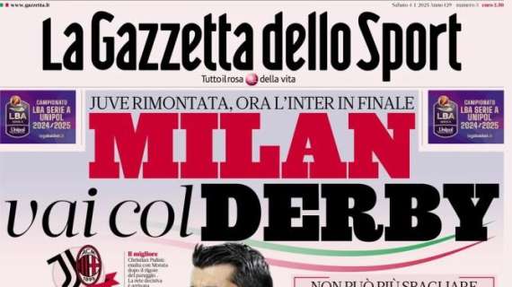 La Gazzetta dello Sport apre: "Juve, che botta. Milan, vai col derby in finale con l'Inter"