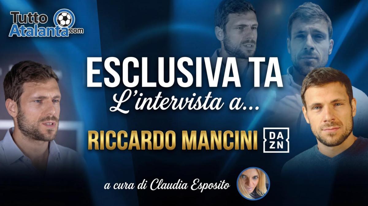 ESCLUSIVA TA - Riccardo Mancini (DAZN) avvisa la Dea: " Inter, Roma e Bologna diranno chi sei. Senza Lookman perdete tanto, ma l'Europa c'è"