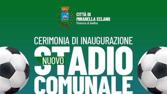 Mirabella Eclano, il 7 maggio si inaugura il nuovo stadio comunale. Alla festa presente anche l'US Avellino