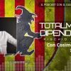 Totalmente Dipendente – Fischio Finale: il nuovo podcast con il giallorosso dentro