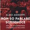 “Non so parlare sottovoce”: il nuovo libro di Aldo Agroppi