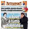 Tuttosport - "Juve è tutto sbagliato"