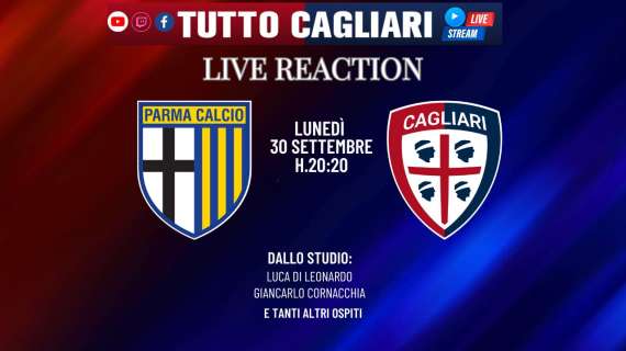 Tuttocagliari Live: Stasera dalle 20:20 Live Reaction Parma- Cagliari