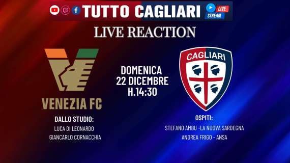 Dalle 14.30 la nostra Live Reaction di Venezia-Cagliari!