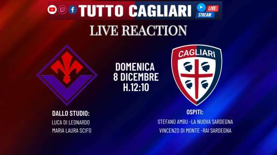 Tuttocagliari Live - oggi dalle 12:10 LIVE REACTION Fiorentina-Cagliari