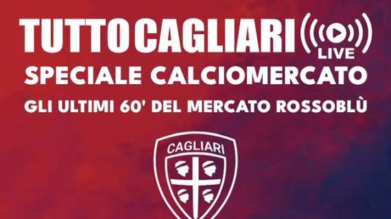 TuttoCagliari Speciale Calciomercato: gli ultimi 60’ del mercato rossoblù – Oggi alle 19 in diretta Facebook