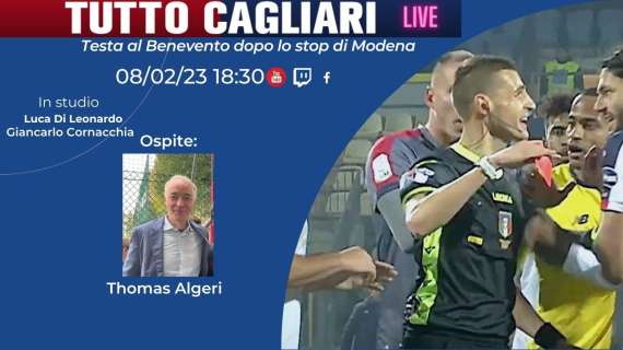 LIVE TC - TuttoCagliari Live: testa al Benevento dopo lo stop di Modena. Ospite della serata Thomas Algeri