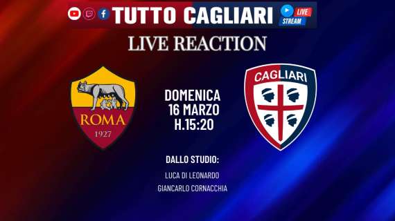 Tuttocagliari Live: dalle 15:20 Live Reaction Roma-Cagliari