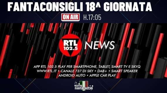 Fantacalcio, i nostri consigli per la 18^ giornata su Rtl 102.5 news