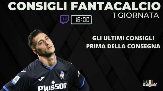 TWITCH - Fantacalcio, gli ultimi fantaconsigli prima della consegna 