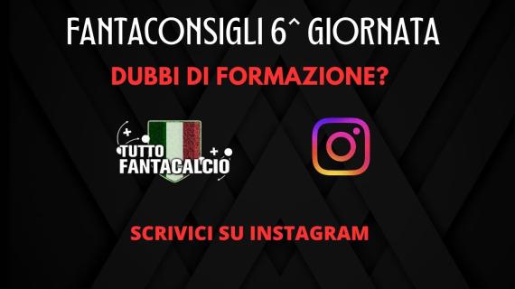 Fantacalcio, Dubbi per la 6^ giornata ? Scrivici su Instagram