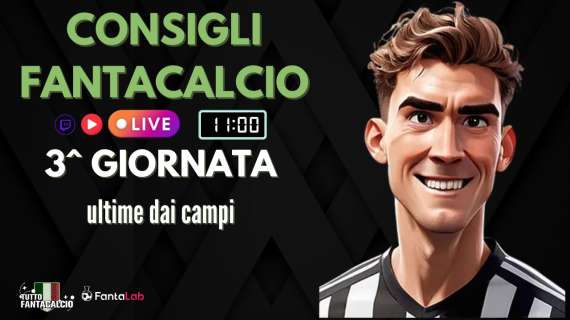 TWITCH - Dalle 11:00 ultimi fantaconsigli 3^ giornata
