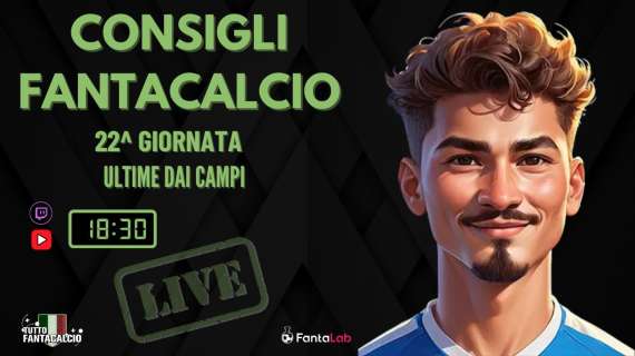 TWITCH - Dalle 18:30 gli ultimi fantaconsigli 22^ giornata 