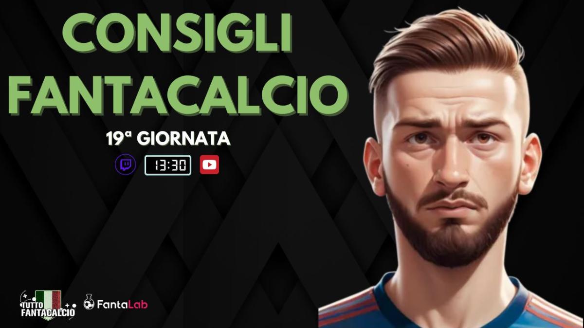 TWITCH - LIVE dalle 13:30 ultimi fantaconsigli 19ª giornata + ufficiali
