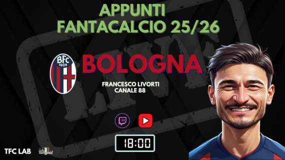 TWITCH - Dalle 18:00 TFC Lab: Focus su Bologna