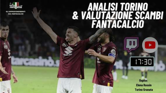 TWITCH - Tuttofantacalcio Lab: focus Torino & valutazione scambi