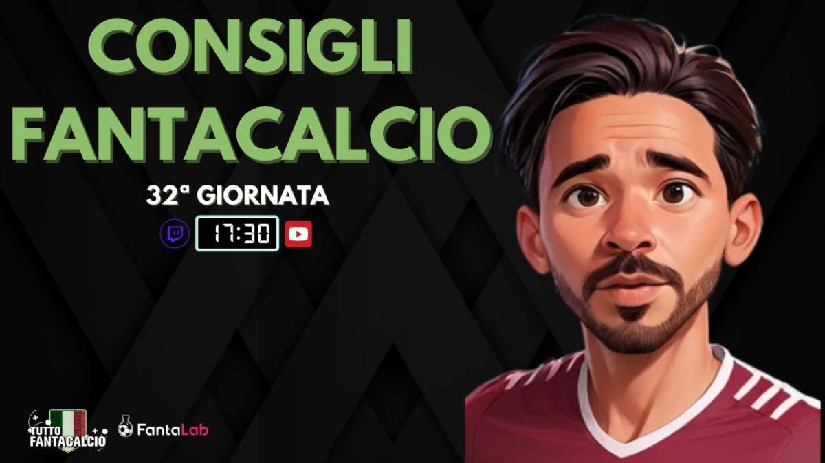 TWITCH - LIVE dalle 17:30 fantaconsigli 32ª giornata 