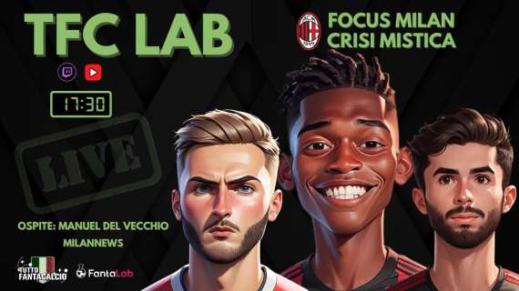 TWITCH - Dalle 17:30 TFC Lab: Focus Milan + valutazione scambi