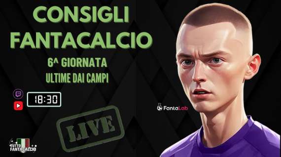 TWITCH - Dalle 18:30 gli ultimi fantaconsigli 6^ giornata 