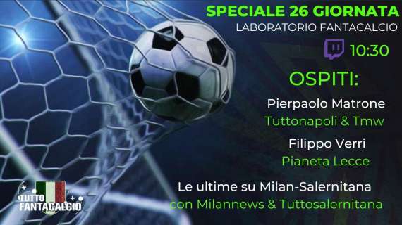 TWITCH - Fantacalcio, Speciale Serie A 26^ giornata & le ultime su Mil-Sal