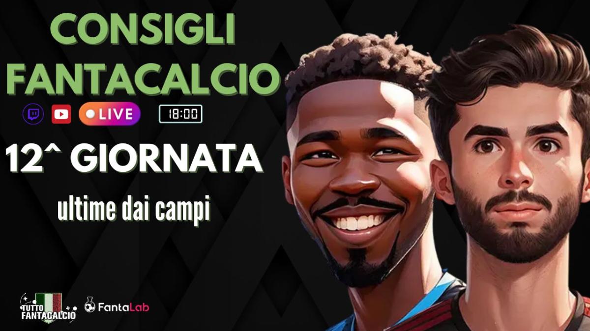 TWITCH - Dalle 18:00 Fantaconsigli 12^ giornata e ultime dai campi