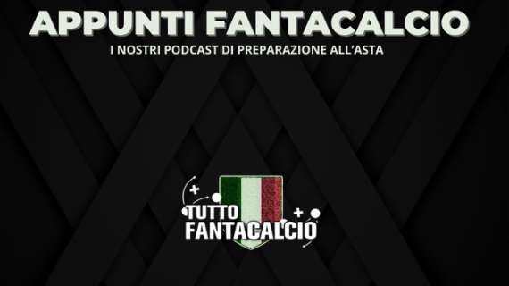 Podcast Tuttofantacalcio Lab - Appunti Fantacalcio 24-25  