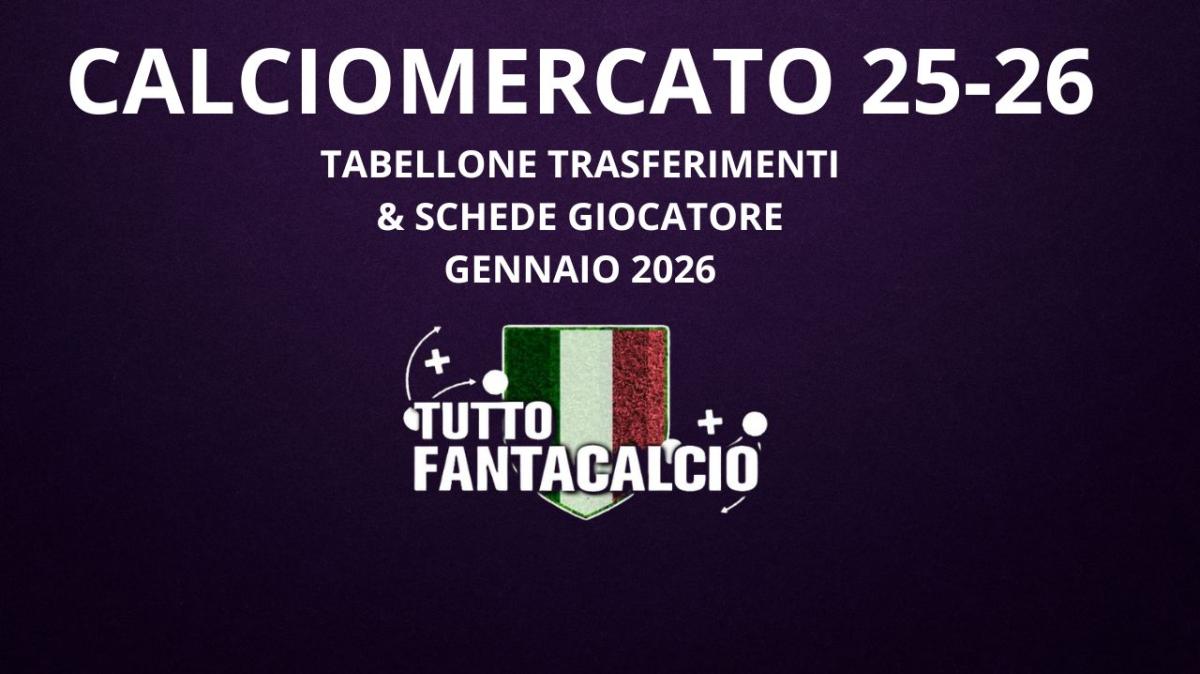 Calciomercato di gennaio Serie A: tabellone acquisti cessioni 25/26 schede nuovi acquisti al fantacalcio