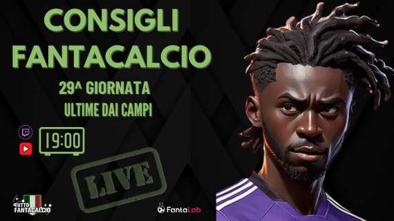 TWITCH - Dalle 19:00 gli ultimi fantaconsigli 29^ giornata 