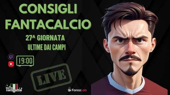 TWITCH - Dalle 19:00 gli ultimi fantaconsigli 27^ giornata 