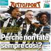 Tuttosport - Perché non fate sempre così?